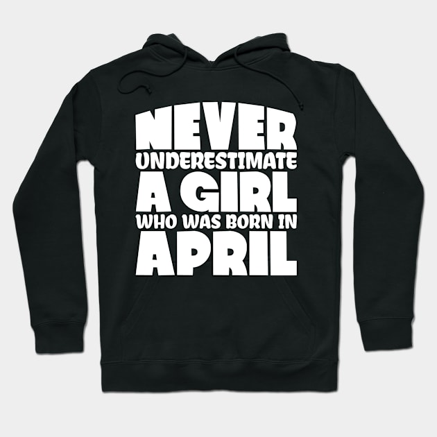 Never underestimate a girl who was born in April Hoodie by colorsplash